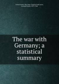 The war with Germany; a statistical summary