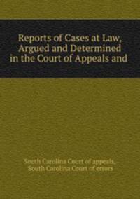 Reports of Cases at Law, Argued and Determined in the Court of Appeals and .