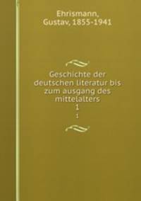 Geschichte der deutschen literatur bis zum ausgang des mittelalters. 1