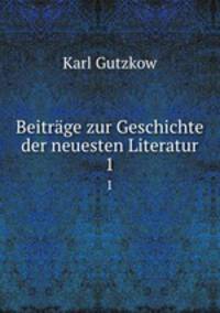 Beitrge zur Geschichte der neuesten Literatur. 1