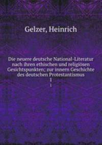 Die neuere deutsche National-Literatur nach ihren ethischen und religisen Gesichtspunkten; zur innern Geschichte des deutschen Protestantismus. 1
