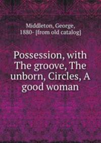 Possession, with The groove, The unborn, Circles, A good woman
