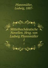 Mittelhochdeutsche Novellen. Hrsg. von Ludwig Pfannmller. 1