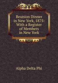 Reunion Dinner in New York, 1875: With a Register of Members in New York