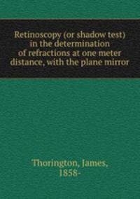 Retinoscopy (or shadow test) in the determination of refractions at one meter distance, with the plane mirror