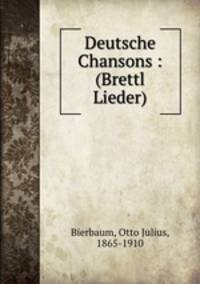 Deutsche Chansons : (Brettl Lieder)