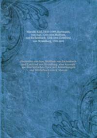 Hartmann von Aue, Wolfram von Eschenbach und Gottfried von Strassburg; eine Auswahl aus dem hfischen Epos, mit Anmerkungen und Wrterbuch von K. Marold. 2