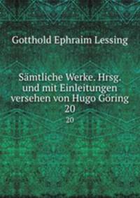 Smtliche Werke. Hrsg. und mit Einleitungen versehen von Hugo Gring. 20
