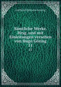 Smtliche Werke. Hrsg. und mit Einleitungen versehen von Hugo Gring. 11