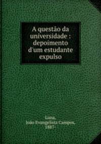 A questo da universidade : depoimento d`um estudante expulso