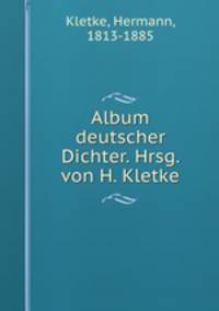 Album deutscher Dichter. Hrsg. von H. Kletke.