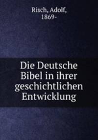 Die Deutsche Bibel in ihrer geschichtlichen Entwicklung