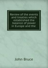 Review of the events and treaties which established the balance of power in Europe and the .