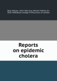 Reports on epidemic cholera