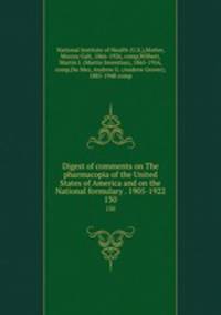 Digest of comments on The pharmacopia of the United States of America and on the National formulary . 1905-1922. 130