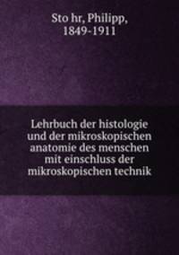 Lehrbuch der histologie und der mikroskopischen anatomie des menschen mit einschluss der mikroskopischen technik