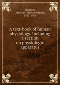 A text-book of human physiology. Including a section on physiologic apparatus