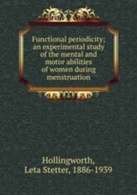 Functional periodicity; an experimental study of the mental and motor abilities of women during menstruation
