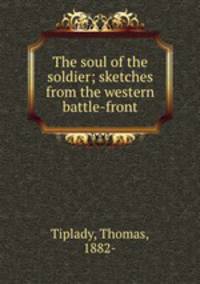 The soul of the soldier; sketches from the western battle-front