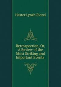 Retrospection, Or, A Review of the Most Striking and Important Events .