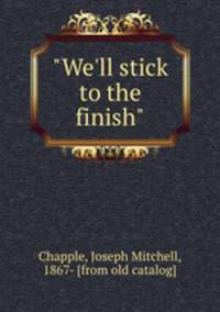 "We`ll stick to the finish"