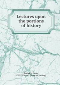 Lectures upon the portions of history