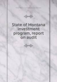 State of Montana investment program, report on audit