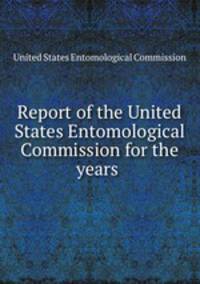 Report of the United States Entomological Commission for the years