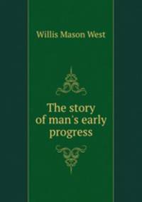 The story of man`s early progress