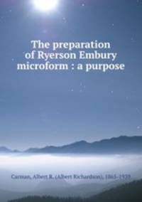 The preparation of Ryerson Embury microform : a purpose