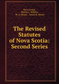 The Revised Statutes of Nova Scotia: Second Series