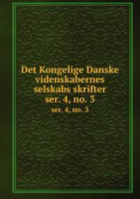 Det Kongelige Danske videnskabernes selskabs skrifter. ser. 4, no. 3