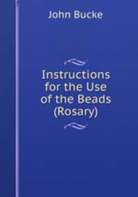Instructions for the Use of the Beads (Rosary)