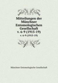 Mitteilungen der Mnchner Entomologischen Gesellschaft. v. 6-9 (1915-19)