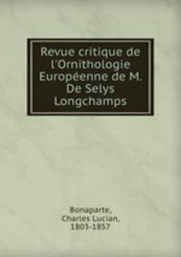 Revue critique de l`Ornithologie Europenne de M. De Selys Longchamps
