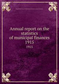 Annual report on the statistics of municipal finances. 1915