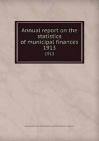 Annual report on the statistics of municipal finances. 1913