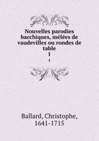 Nouvelles parodies bacchiques, mles de vaudevilles ou rondes de table. 1