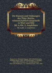 Die Klassen und Ordnungen des Thier-Reichs, wissenschaftlich dargestellt in Wort und Bild. Bd. 6,Abt. 2, Amphibien