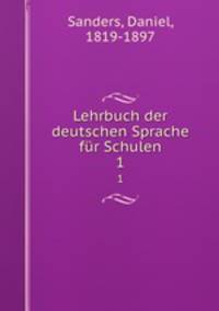 Lehrbuch der deutschen Sprache fr Schulen. 1