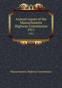 Annual report of the Massachusetts Highway Commission. 1911