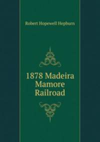 1878 Madeira Mamore Railroad