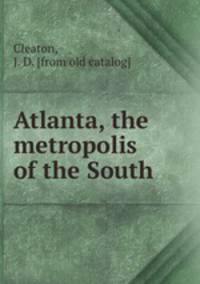 Atlanta, the metropolis of the South