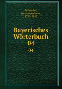 Bayerisches Wrterbuch. 04