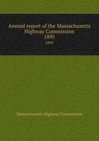 Annual report of the Massachusetts Highway Commission. 1895