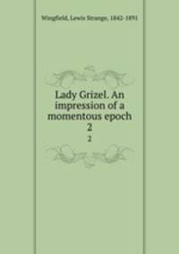 Lady Grizel. An impression of a momentous epoch. 2