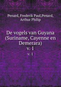 De vogels van Guyana (Suriname, Cayenne en Demerara). v. 1