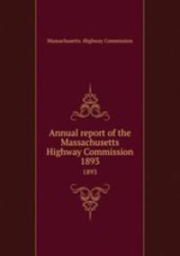 Annual report of the Massachusetts Highway Commission. 1893