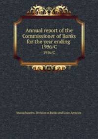 Annual report of the Commissioner of Banks for the year ending . 1956/C