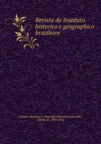 Revista do Instituto historico e geographico brazileiro